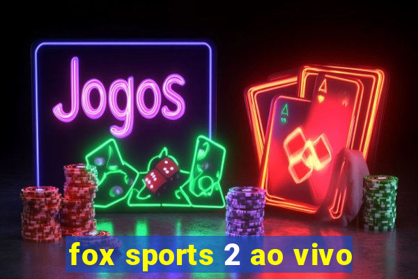 fox sports 2 ao vivo